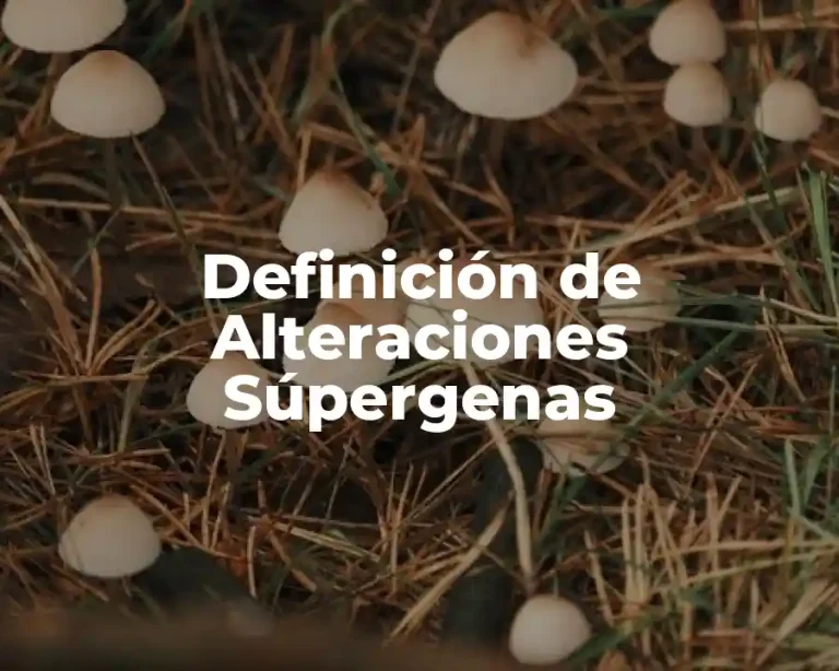 Definición de Alteraciones Súpergenas