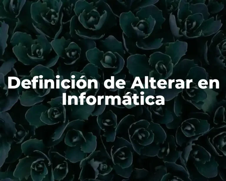 Definición de Alterar en Informática