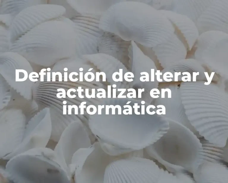 Definición de alterar y actualizar en informática