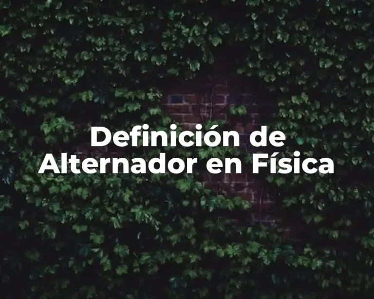 Definición de Alternador en Física