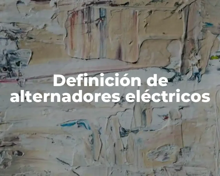 Definición de alternadores eléctricos
