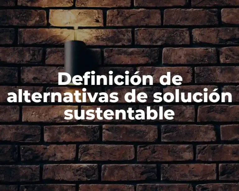 Definición de alternativas de solución sustentable