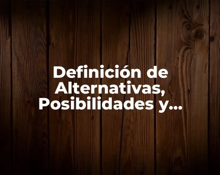 Definición de Alternativas, Posibilidades y Opciones