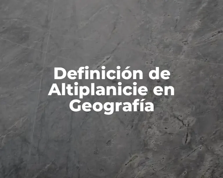 Definición de Altiplanicie en Geografía