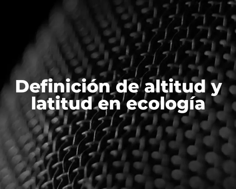 Definición de altitud y latitud en ecología