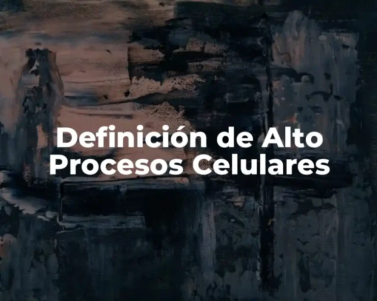 Definición de Alto Procesos Celulares