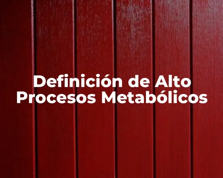 Definición de Alto Procesos Metabólicos
