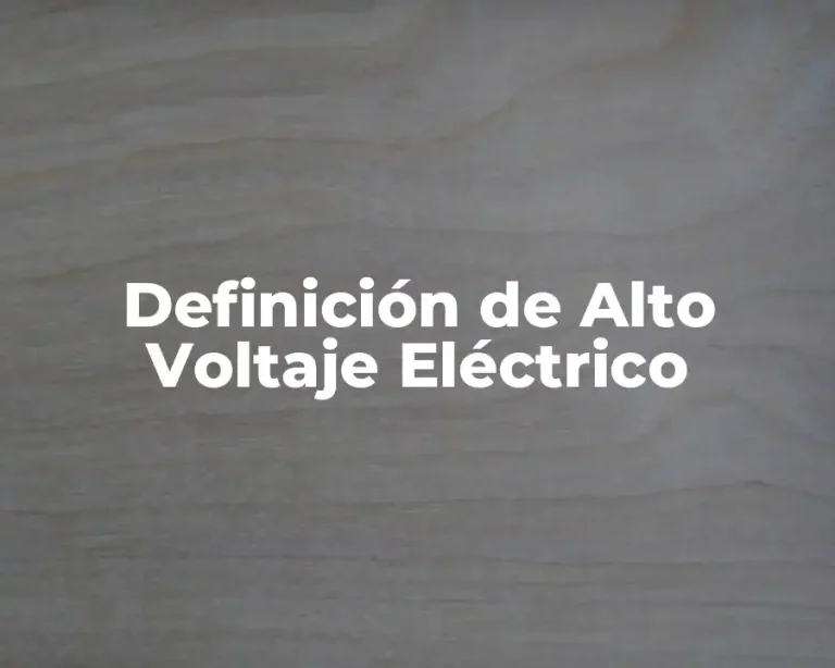 Definición de Alto Voltaje Eléctrico