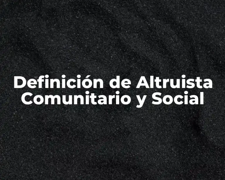Definición de Altruista Comunitario y Social