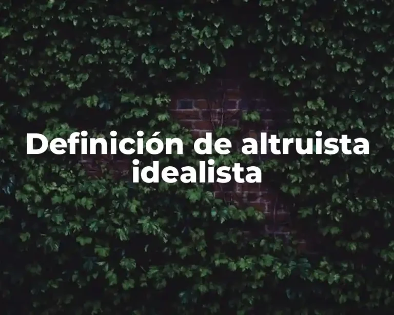 Definición de altruista idealista