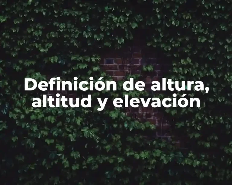 Definición de altura, altitud y elevación
