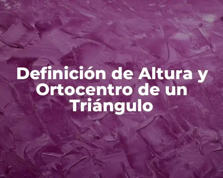 Definición de Altura y Ortocentro de un Triángulo