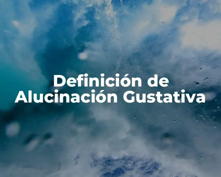 Definición de Alucinación Gustativa