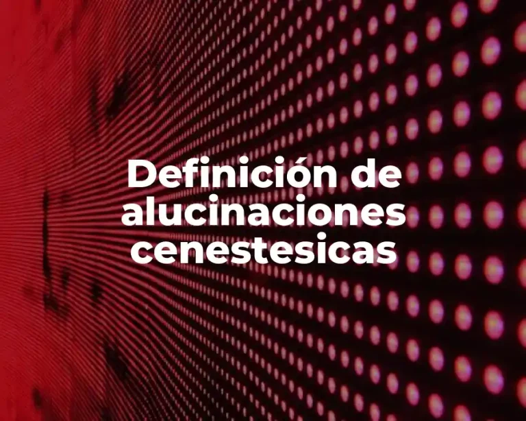 Definición de alucinaciones cenestesicas