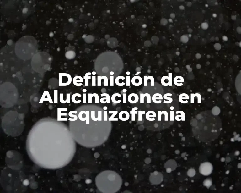 Definición de Alucinaciones en Esquizofrenia