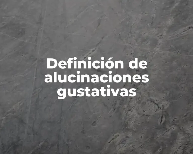 Definición de alucinaciones gustativas