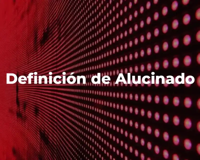 Definición de Alucinado