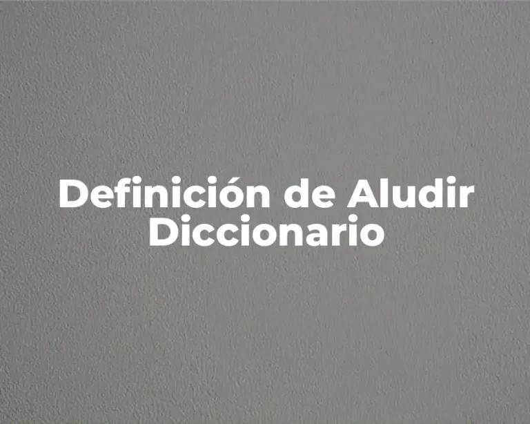 Definición de Aludir Diccionario