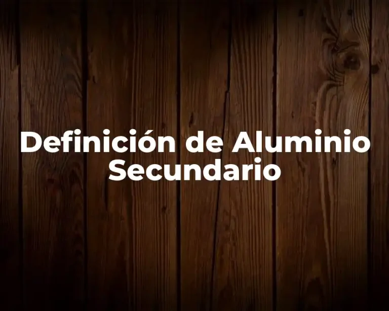Definición de Aluminio Secundario