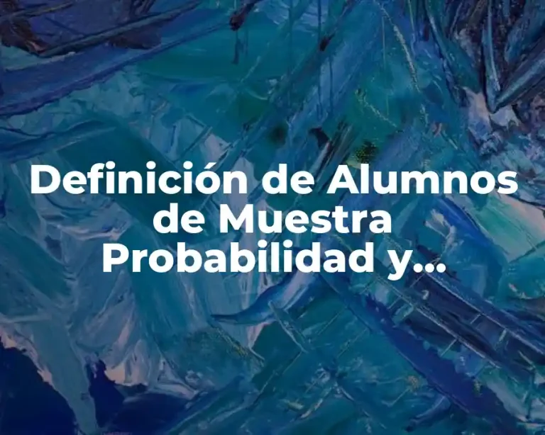 Definición de Alumnos de Muestra Probabilidad y Estadística