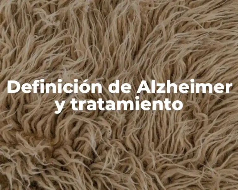 Definición de Alzheimer y tratamiento
