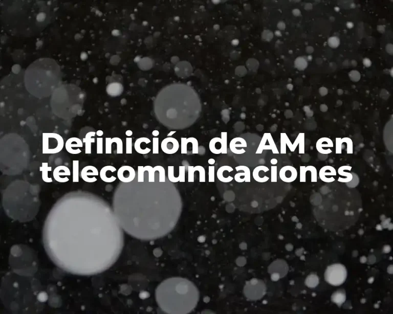 Definición de AM en telecomunicaciones