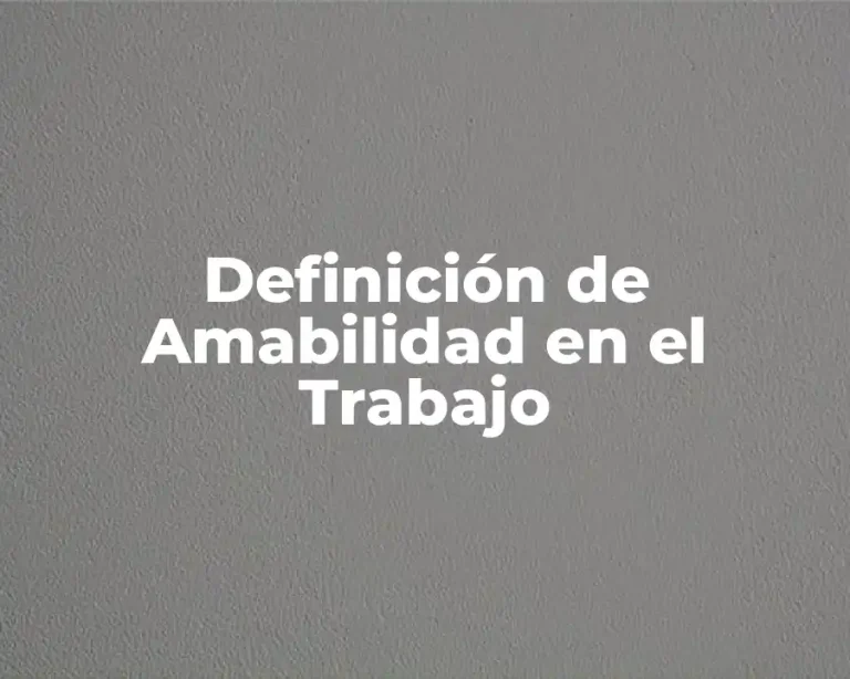 Definición de Amabilidad en el Trabajo