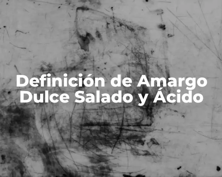Definición de Amargo Dulce Salado y Ácido