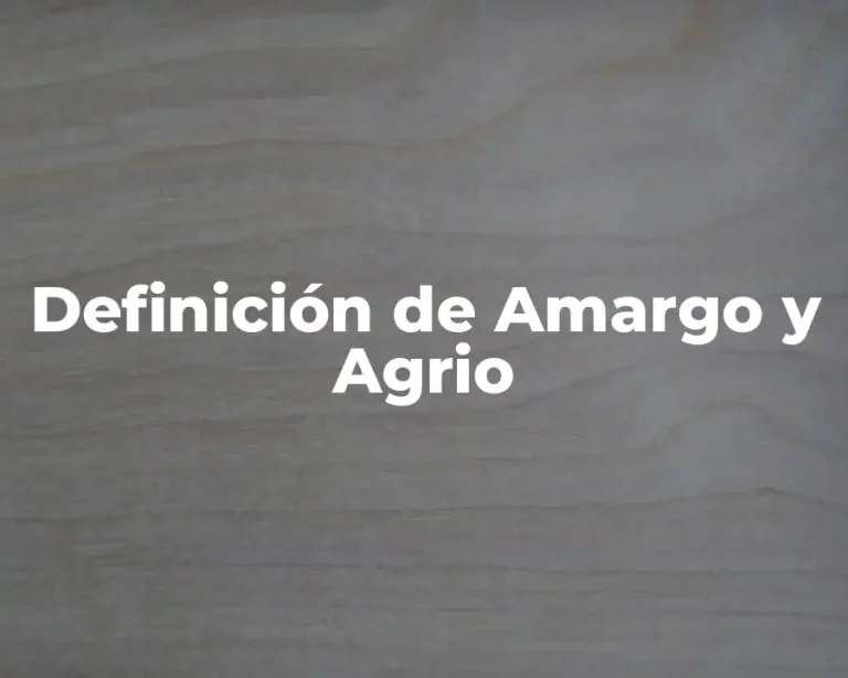 Definición de Amargo y Agrio