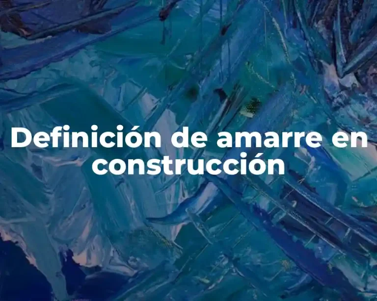 Definición de amarre en construcción