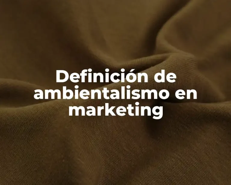 Definición de ambientalismo en marketing