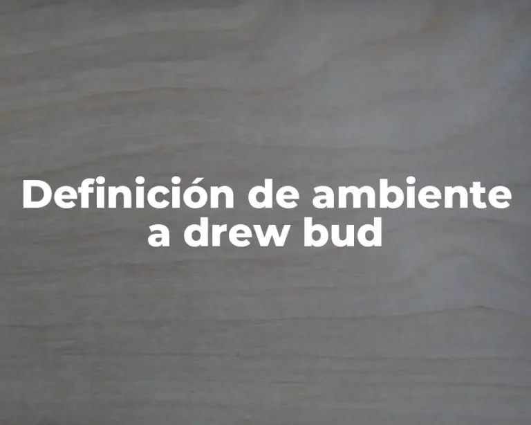 Definición de ambiente a drew bud