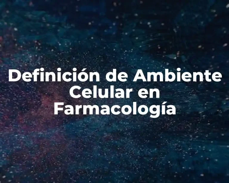 Definición de Ambiente Celular en Farmacología