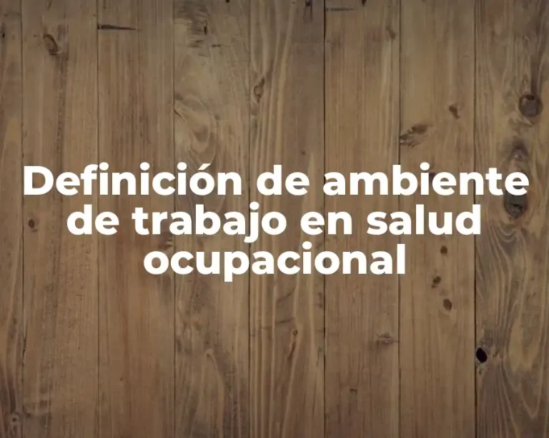 Definición de ambiente de trabajo en salud ocupacional
