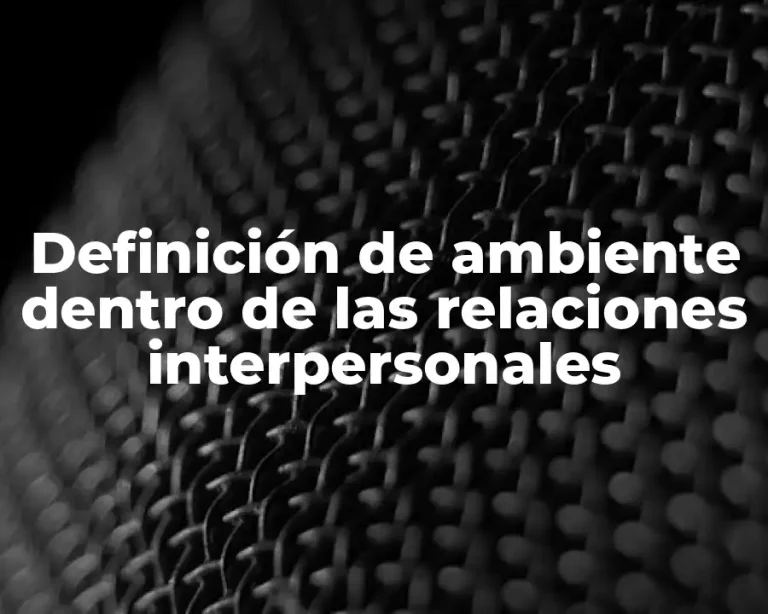 Definición de ambiente dentro de las relaciones interpersonales