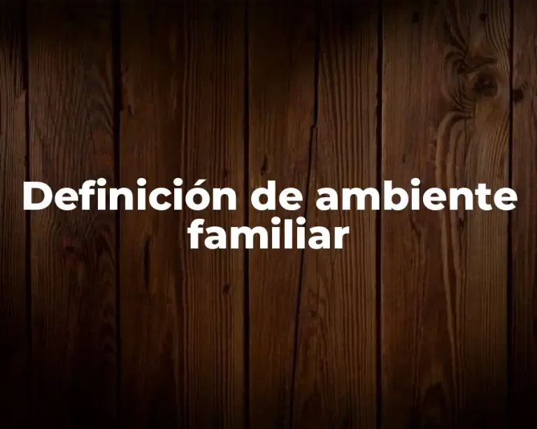 Definición de ambiente familiar