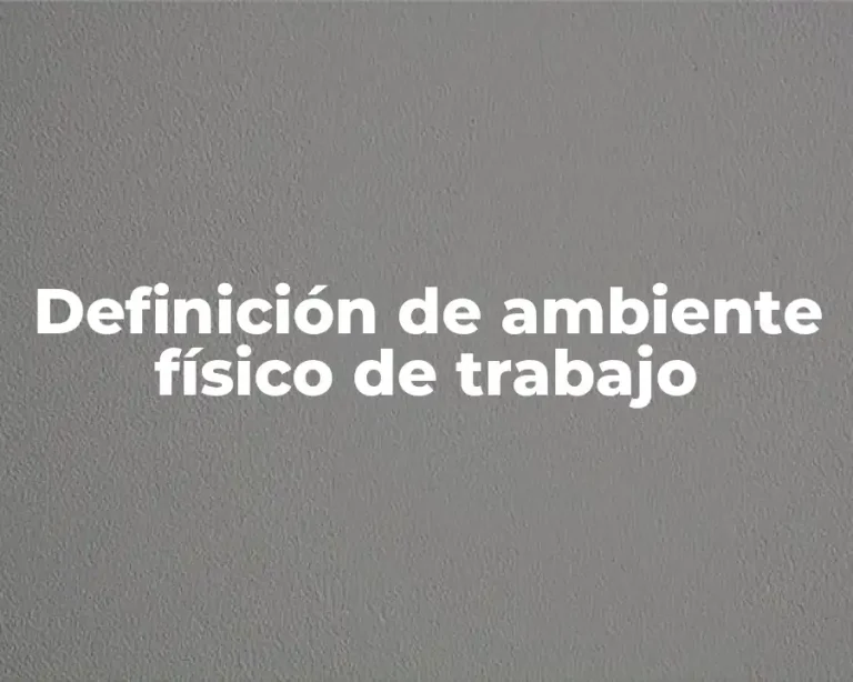 Definición de ambiente físico de trabajo