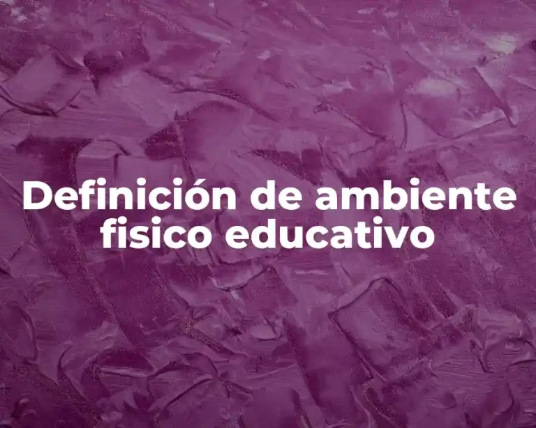 Definición de ambiente fisico educativo