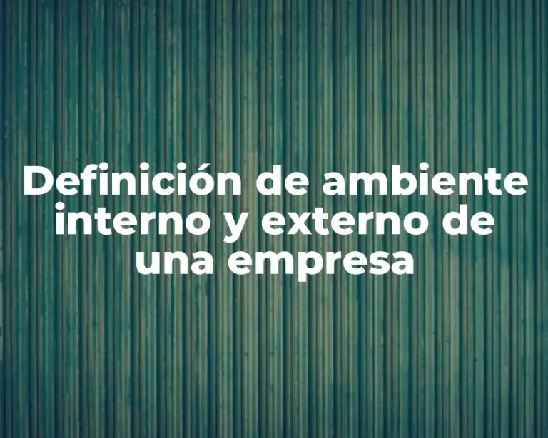 Definición de ambiente interno y externo de una empresa