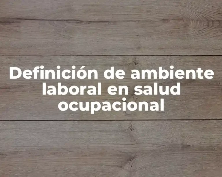 Definición de ambiente laboral en salud ocupacional