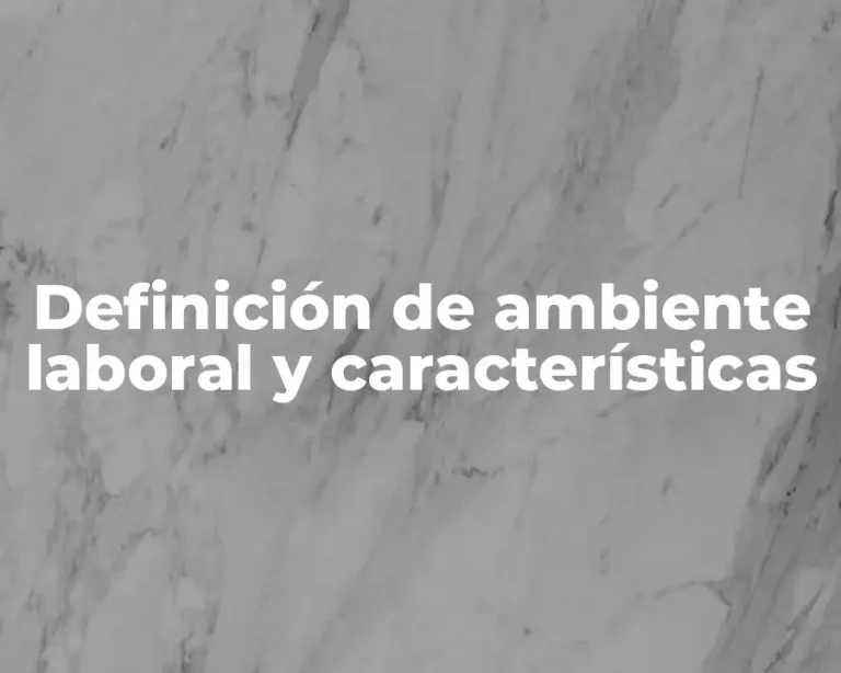 Definición de ambiente laboral y características