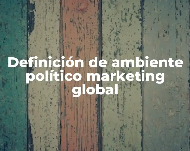 Definición de ambiente político marketing global