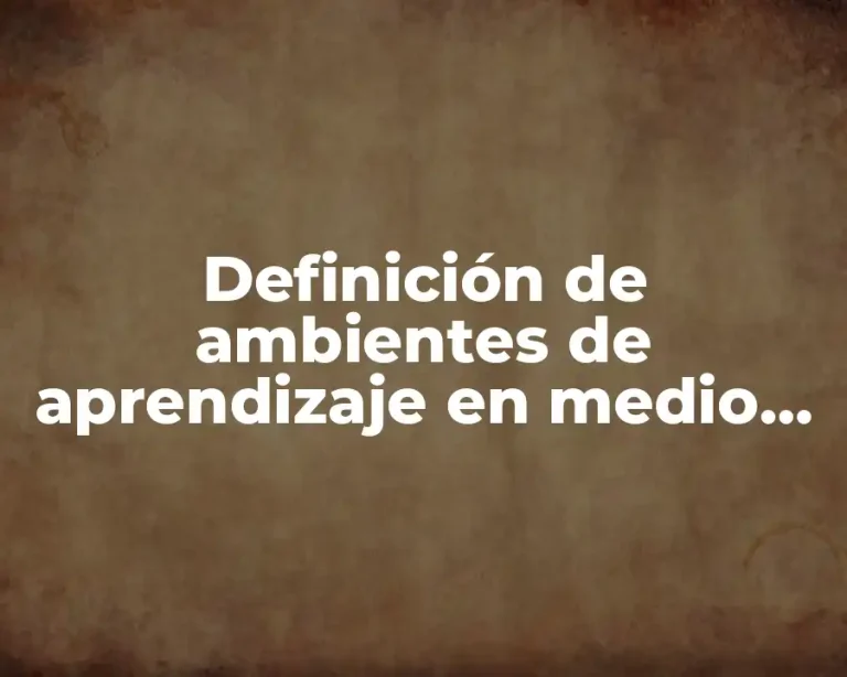 Definición de ambientes de aprendizaje en medio superior