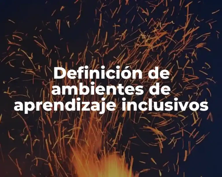Definición de ambientes de aprendizaje inclusivos