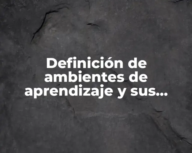 Definición de ambientes de aprendizaje y sus dimensiones