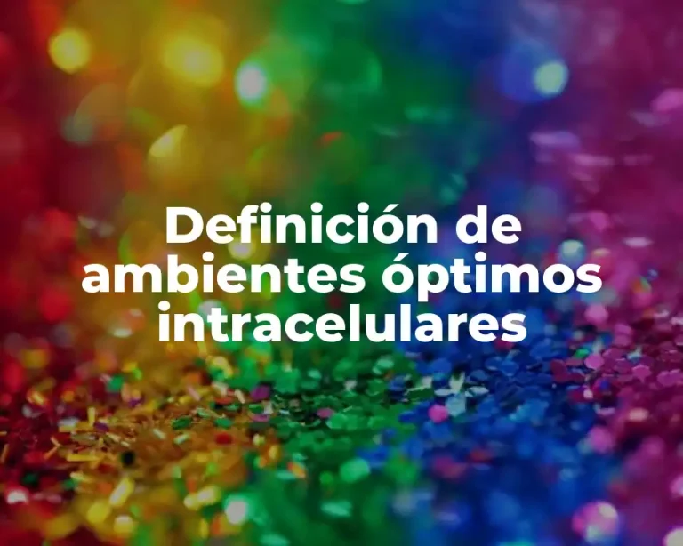 Definición de ambientes óptimos intracelulares