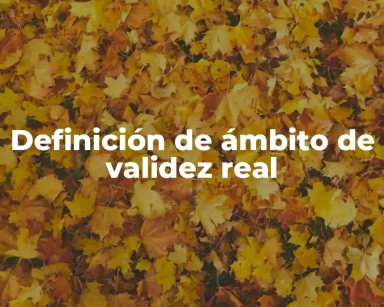 Definición de ámbito de validez real