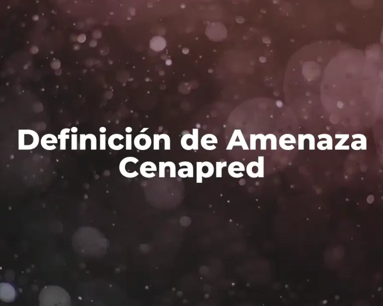 Definición de Amenaza Cenapred