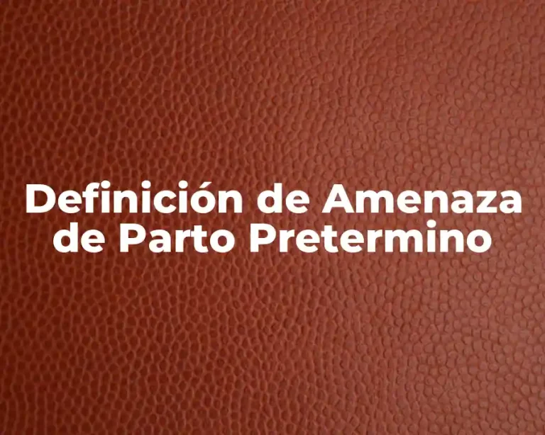 Definición de Amenaza de Parto Pretermino