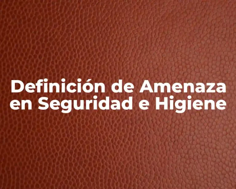 Definición de Amenaza en Seguridad e Higiene